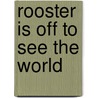 Rooster Is Off to See the World door Eric Carle