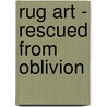 Rug Art - Rescued From Oblivion door Suzanne and Hugh Conrod