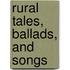 Rural Tales, Ballads, And Songs