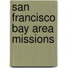 San Francisco Bay Area Missions by Tekla N. White