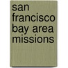 San Francisco Bay Area Missions door Tekla N. White