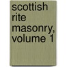 Scottish Rite Masonry, Volume 1 by Charles A. Blanchard