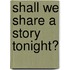 Shall We Share a Story Tonight?