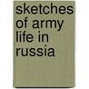 Sketches Of Army Life In Russia by Francis Vinton Greene