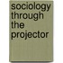 Sociology Through The Projector