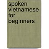 Spoken Vietnamese For Beginners door Pham Thuy-Kim Le