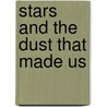 Stars and the Dust That Made Us door Raman K. Prinja