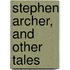 Stephen Archer, and Other Tales