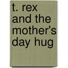 T. Rex And The Mother's Day Hug by Lois G. Grambling