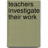 Teachers Investigate Their Work by Herbert Altrichter