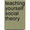 Teaching Yourself Social Theory by David Harris