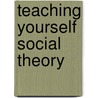 Teaching Yourself Social Theory door David Harris