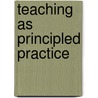 Teaching as Principled Practice door Philip Tucher