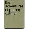 The Adventures of Granny Gatman by Graham Meadows
