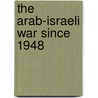 The Arab-Israeli War Since 1948 door Bob Rees