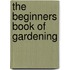 The Beginners Book Of Gardening