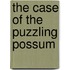 The Case Of The Puzzling Possum