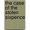 The Case of the Stolen Sixpence by Holly Webb