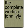 The Complete Works Of John Lyly door R. Warwick 1857 Bond