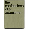 The Confessions Of S. Augustine door E. B Pusey