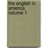 The English in America Volume 1