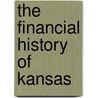 The Financial History of Kansas door James Ernest Boyle