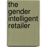 The Gender Intelligent Retailer door Sean McSweeney