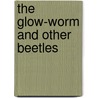 The Glow-Worm and Other Beetles by Jeanhenri Fabre