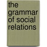 The Grammar of Social Relations door Louis Schneider