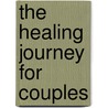 The Healing Journey For Couples by Stuart Copans