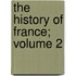 The History of France; Volume 2