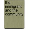 The Immigrant And The Community by . Anonymous