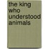The King Who Understood Animals