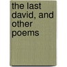 The Last David, And Other Poems door Charles J [Pickering