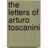 The Letters of Arturo Toscanini door Arturo Toscanini