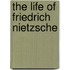 The Life Of Friedrich Nietzsche