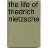 The Life Of Friedrich Nietzsche door Daniel Halevy