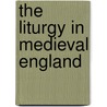 The Liturgy In Medieval England by Richard William Pfaff