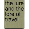 The Lure and the Lore of Travel by Julia Scott Vrooman
