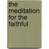 The Meditation for the Faithful