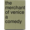 The Merchant Of Venice A Comedy door Shakespeare William Shakespeare