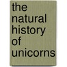 The Natural History Of Unicorns door Chris Lavers