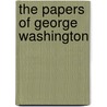 The Papers Of George Washington by Philander D. Chase