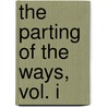 The Parting Of The Ways, Vol. I door M. Betham-Edwards