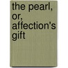 The Pearl, Or, Affection's Gift by Marian S. Carson Collection