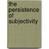 The Persistence Of Subjectivity