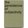 The Persistence Of Subjectivity door Robert B. Pippin