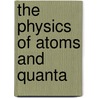 The Physics of Atoms and Quanta door Hans Christoph Wolf