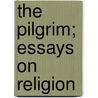 The Pilgrim; Essays on Religion by T. R Glover