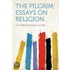 The Pilgrim; Essays on Religion